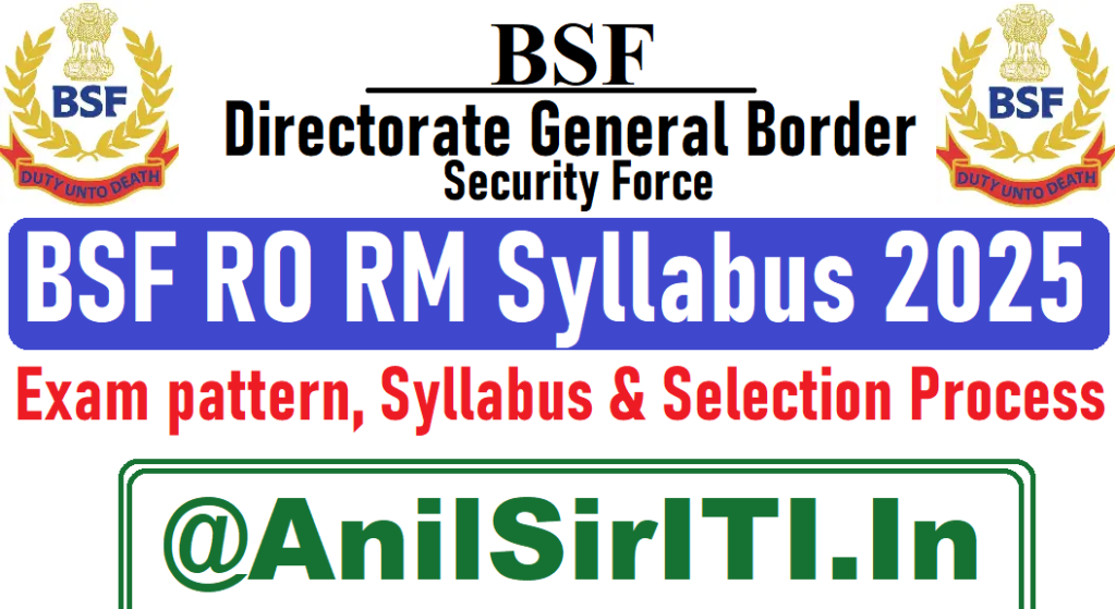BSF RO RM Syllabus 2025, Exam pattern, Syllabus & Selection Process Check Details Now ‣ Anil Sir ITI
